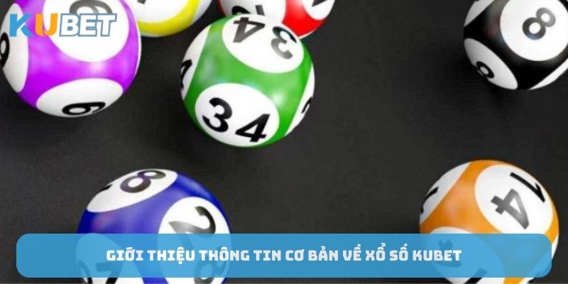 gioi-thieu-thong-tin-co-ban-ve-xo-so-Kubet