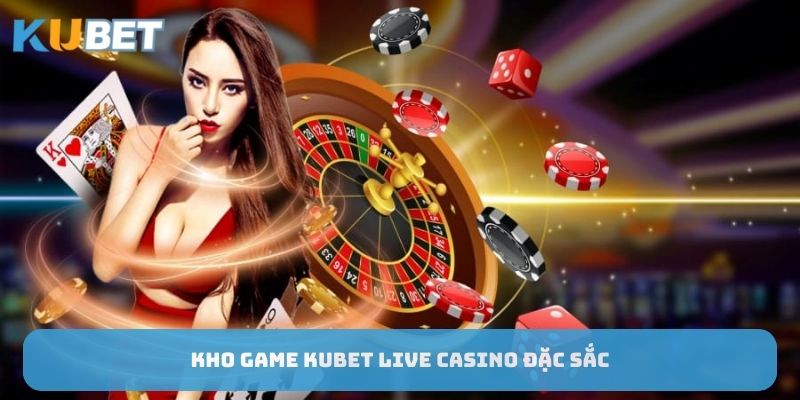 kho-game-kubet-live-casino-dac-sac