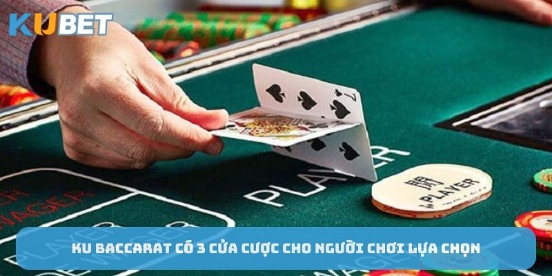 ku-baccarat-co-3-cua-cuoc-cho-nguoi-choi-lua-chon